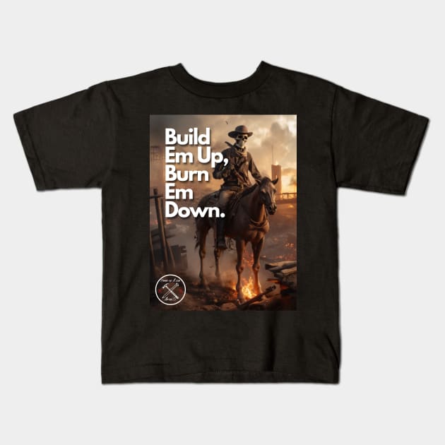 Build Em Up, Burn Em Down Kids T-Shirt by Hammer and A Nail Apparel